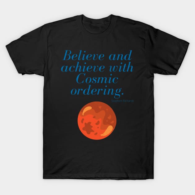 Believe and achieve with cosmic ordering T-Shirt by Rechtop